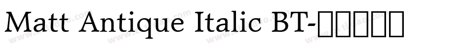 Matt Antique Italic BT字体转换